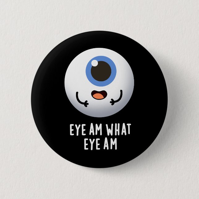 Eye Am What Eye Am Funny Eyeball Pun Dark BG 6 Cm Round Badge (Front)