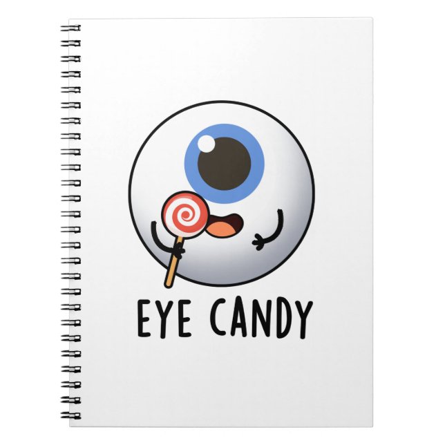 Eye Candy Funny Eyeball Pun Notebook (Front)