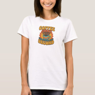 Eye-Catching COFFEE FIRST EVERYTHING SECOND T-Shirt