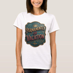 Eye-Catching Gold PERMANENTLY ON VACATION T-Shirt