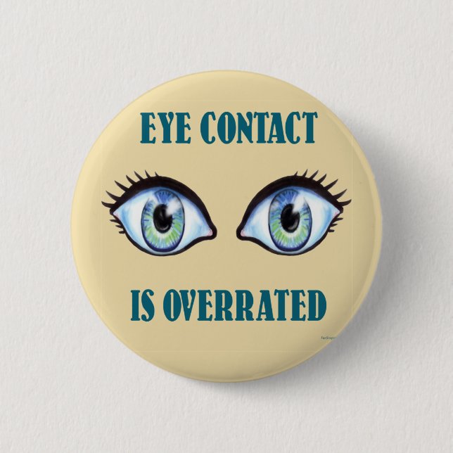 Eye Contact Is Overrated 6 Cm Round Badge (Front)