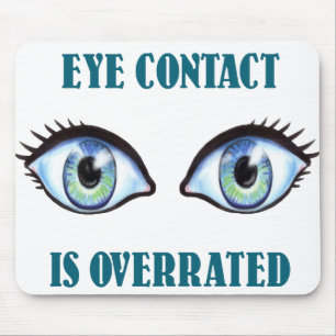 Eye Contact Is Overrated Mouse Mat