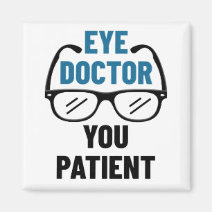 Eye Doctor You Patient Funny Optometrist Magnet