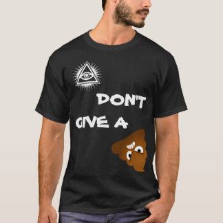 EYE DON'T GIVE A ##IT T-Shirt