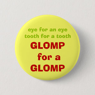 eye for an eyetooth for a tooth, GLOMP for a GLOMP 6 Cm Round Badge