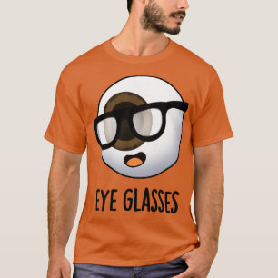 Eye Glasses Funny Eyeball Puns 1 T-Shirt