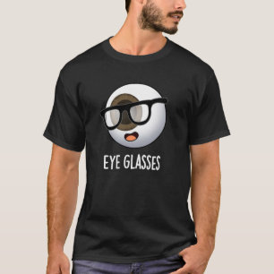 Eye Glasses Funny Eyeball Puns Dark BG T-Shirt