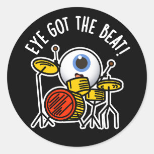 Eye Got The Beat Funny Drummer Pun Dark BG Classic Round Sticker