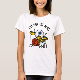 Eye Got The Beat Funny Drummer Pun  T-Shirt