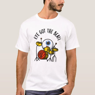 Eye Got The Beat Funny Drummer Pun  T-Shirt