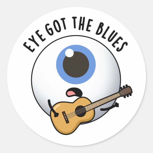 Eye Got The Blues Funny Eyeball Music Pun  Classic Round Sticker (Front)