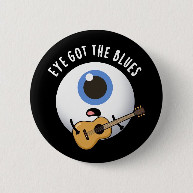 Eye Got The Blues Funny Eyeball Music Pun Dark BG 6 Cm Round Badge (Front)