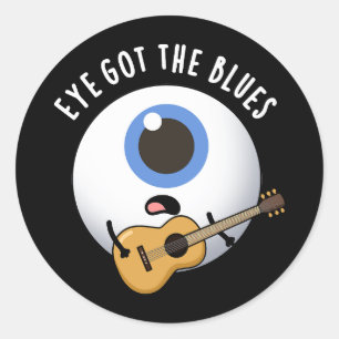 Eye Got The Blues Funny Eyeball Music Pun Dark BG Classic Round Sticker