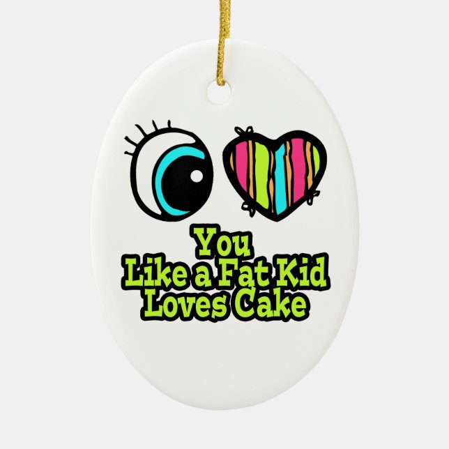 Eye Heart I Love You Like a Fat Kid Loves Cake Ceramic Tree Decoration (Front)