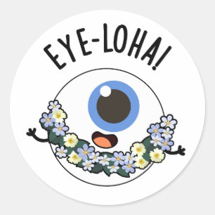 Eye-loha Funny Eye Pun  Classic Round Sticker