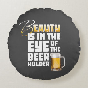 Eye of the Beer Holder - Funny Beer Drinker Round Cushion