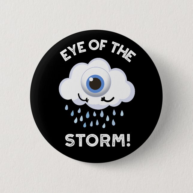 Eye Of The Storm Funny Weather Pun Dark BG 6 Cm Round Badge (Front)