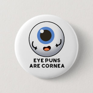 Eye Puns Are Cornea Funny Body Pun 6 Cm Round Badge
