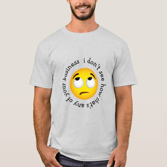 Eye-roll emoticon 'how that's any of ur business' T-Shirt (Front)