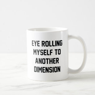 Eye Rolling Myself To Another Dimension Coffee Mug