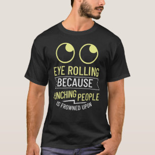 Eye Rolling Roll My Eyes  Quotes Humor 1 T-Shirt