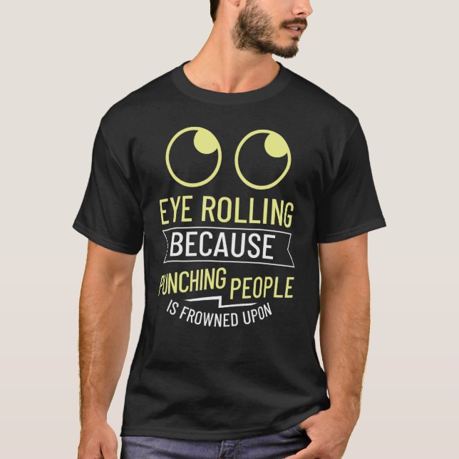 Eye Rolling Roll My Eyes  Quotes Humor 1 T-Shirt (Front)