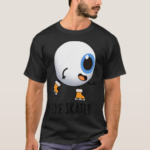 Eye Skater Funny Ice Skating Pun 1 T-Shirt