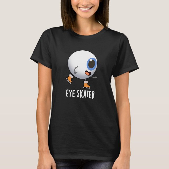Eye Skater Funny Ice Skating Pun Dark BG T-Shirt (Front)
