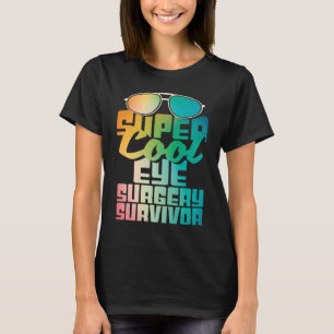 Eye Surgery Survivor Cataract Glaucoma Get Well T-Shirt