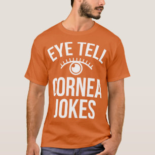 Eye Tell Cornea Jokes Funny Optometrist T-Shirt