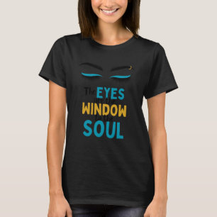 Eyebrows and Eyelashes The Eyes Are The Window To  T-Shirt