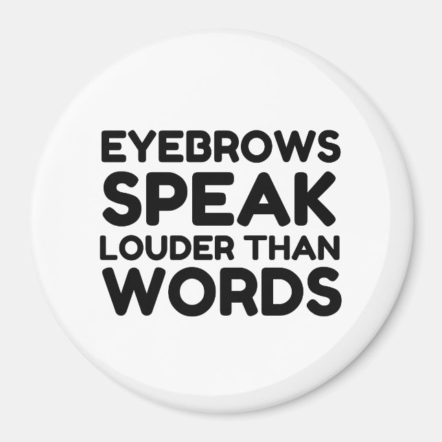Eyebrows Louder Words Funny Quote Magnet (Front)