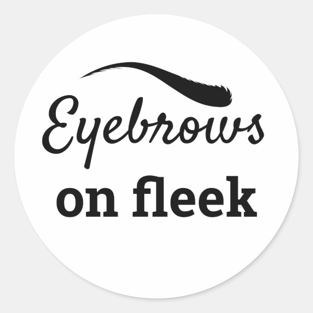 Eyebrows on Fleek Trendy Flawlessly Styled, ZFJ Classic Round Sticker (Front)