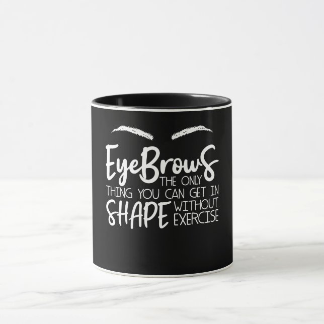 Eyebrows Quote Brow Bar Brow Tech Brow A Mug (Center)
