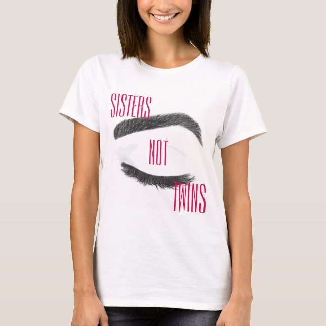 Eyebrows Sisters Not Twins T-Shirt (Front)