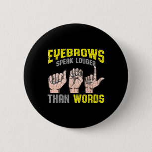 Eyebrows Speak Louder Than Words Deaf Awareness AS 6 Cm Round Badge