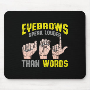 Eyebrows Speak Louder Than Words Deaf Awareness AS Mouse Mat