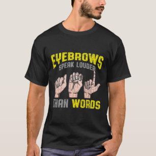 Eyebrows Speak Louder Than Words Deaf Awareness AS T-Shirt