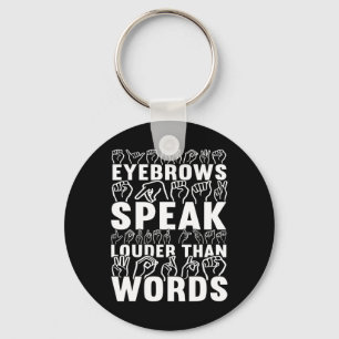 Eyebrows Speak Louder Than Words Deaf Awareness Key Ring