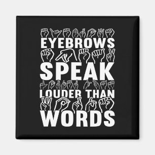 Eyebrows Speak Louder Than Words Deaf Awareness  Magnet
