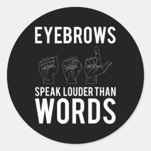 Eyebrows Speak Louder Than Words Deaf-Mute  Classic Round Sticker