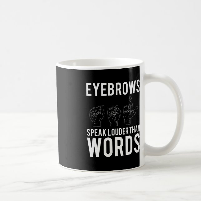 Eyebrows Speak Louder Than Words Deaf-Mute  Coffee Mug (Right)