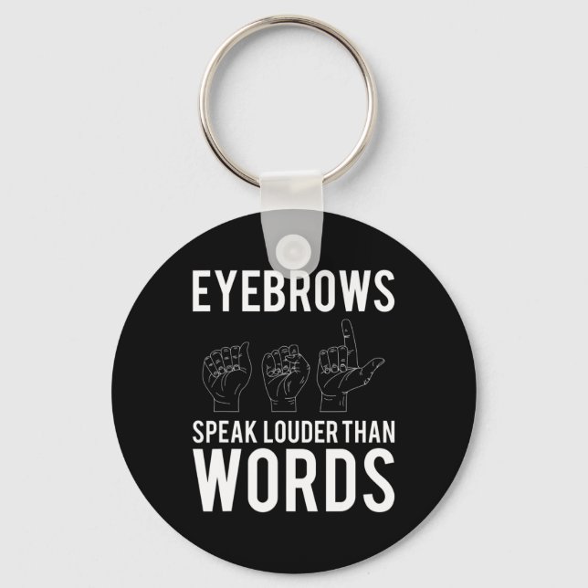 Eyebrows Speak Louder Than Words Deaf-Mute  Key Ring (Front)