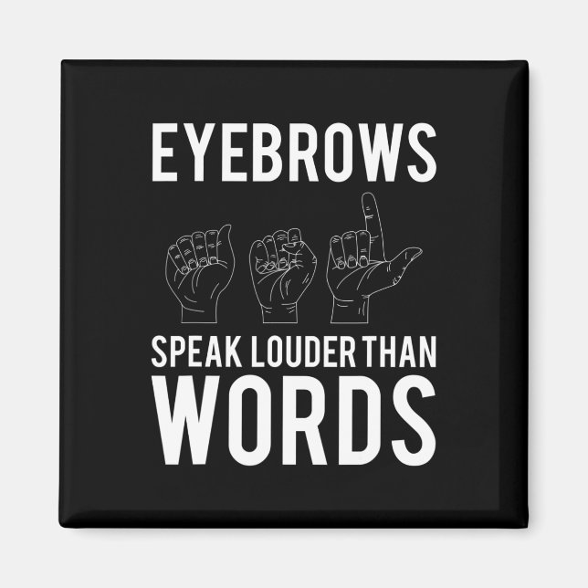 Eyebrows Speak Louder Than Words Deaf-Mute  Magnet (Front)