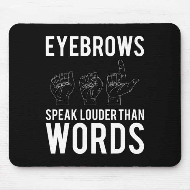 Eyebrows Speak Louder Than Words Deaf-Mute  Mouse Mat (Front)