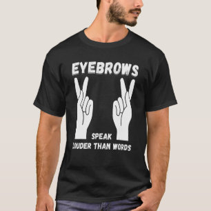 Eyebrows Speaker Louder Sign Language ASL Teacher  T-Shirt