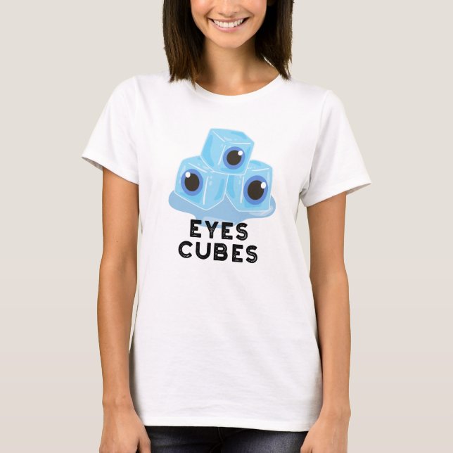 Eyes Cubes Funny Ice Pun  T-Shirt (Front)
