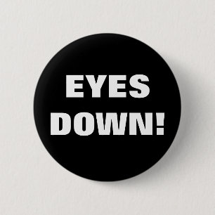 EYES DOWN! 6 CM ROUND BADGE
