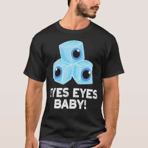 Eyes Eyes Baby Cute Ice Eyeballs Pun T-Shirt