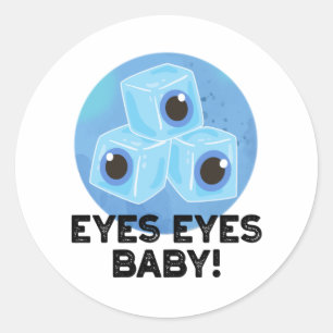 Eyes Eyes Baby Funny Ice Eyeballs Pun Classic Round Sticker